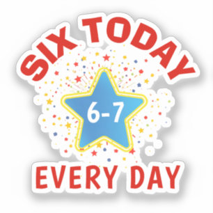 Funny Meme Six Today 6-7 Every Day Birthday Kid's