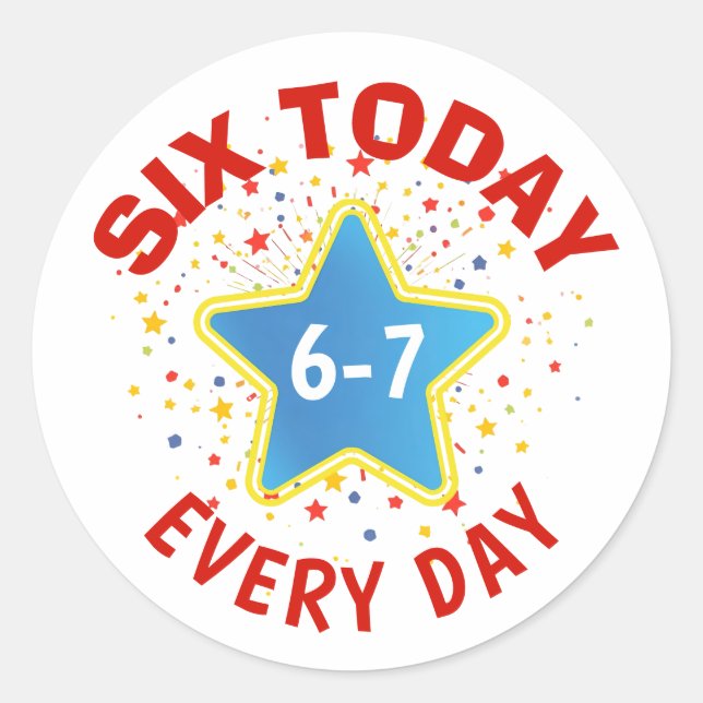 Funny Meme Six Today 6-7 Every Day Birthday Kid's  Classic Round Sticker (Front)