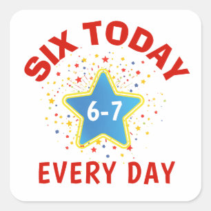 Funny Meme Six Today 6-7 Every Day Birthday Kid's  Square Sticker
