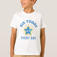 Funny Meme Six Today 6-7 Every Day Birthday Kid's 