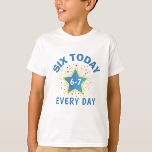 Funny Meme Six Today 6-7 Every Day Birthday Kid's  T-Shirt