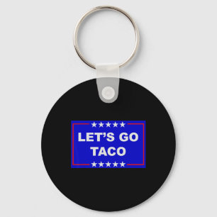 Funny Meme Trendy Lets Go Taco Trump Always Chicke Keychain