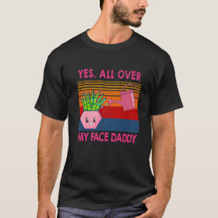 Funny Meme Vintage Plant Yes All Over My Face Dadd T-Shirt