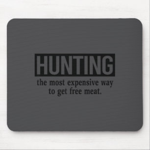Funny Men Hunting Quote Wildlife Outdoors Meat Mouse Pad