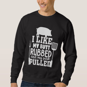 Funny Men's BBQ - I like my Butt Rubbed T-Shirt Sweatshirt