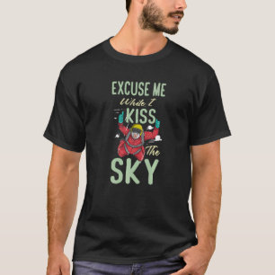 Funny Mens Excuse Me While I Kiss The Sky Skydive T-Shirt