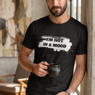 Funny Men's Introvert Slogan "I'm Not In A Mood" T-Shirt