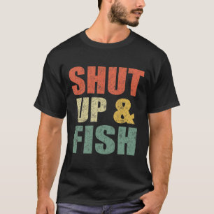 Funny Mens Shut Up And Fish B Fishing Dad Retro Fi T-Shirt