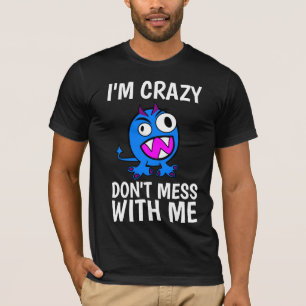 Funny Men's T-Shirts, I'M CRAZY DON'T MESS WITH ME T-Shirt