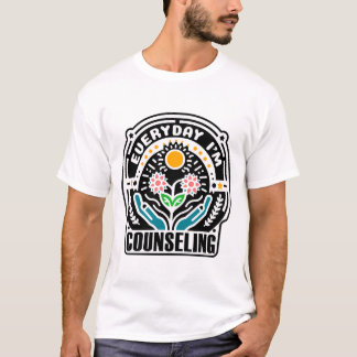 Funny Mental Health Counseling Everyday T-Shirt