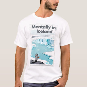 Funny Mentally in Iceland Travel Quote T-Shirt