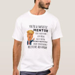 Funny Mentor Birthday Best Gift T-Shirt<br><div class="desc">Apparel gifts for men,  women,  boys,  kids,  couples and groups. Perfect for Birthdays,  Anniversaries,  School,  Graduations,  Holidays,  Christmas.</div>