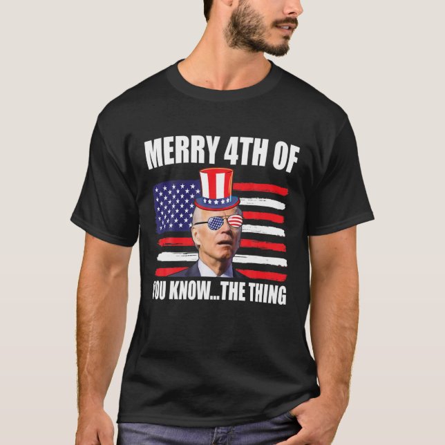 Funny Merry 4Th Of July You Know The Thing, Joe Bi T-Shirt (Front)