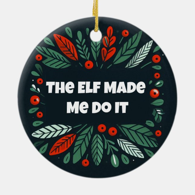 Funny Merry and Bright elf made me do it Ceramic Ornament (Back)