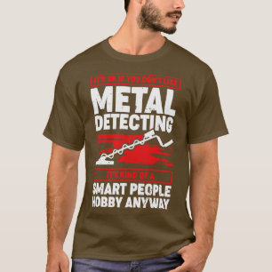 Funny Metal Detecting Detectorist Gift T-Shirt