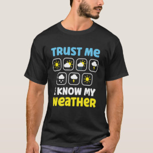 Funny Meteorologist Trust Me I Know My Weather Met T-Shirt