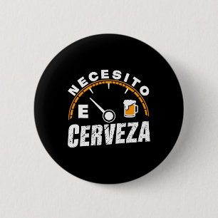 Funny Mexican Beer Necesito Cerveza I Need Beer In 2 Inch Round Button