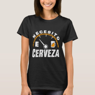 Funny Mexican Beer Necesito Cerveza I Need Beer In T-Shirt