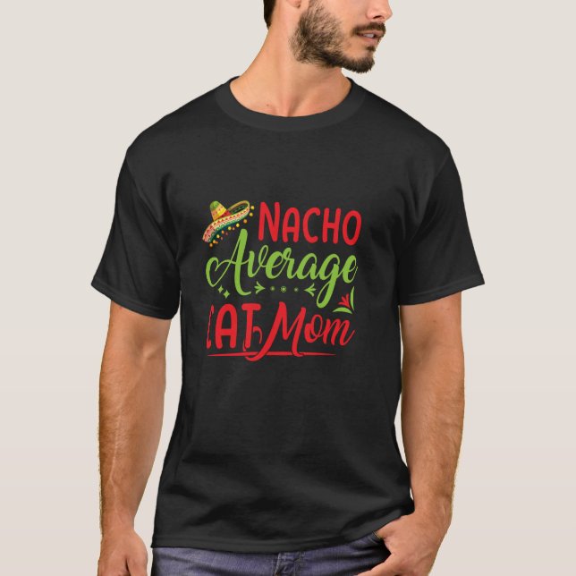 Funny Mexican Cinco de Mayo Fiesta Nacho Average C T-Shirt (Front)