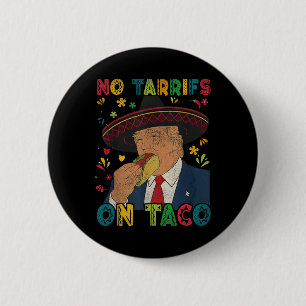Funny Mexican Cinco De Mayo Trump No Tarrifs On Ta 2 Inch Round Button