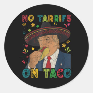 Funny Mexican Cinco De Mayo Trump No Tarrifs On Ta Classic Round Sticker