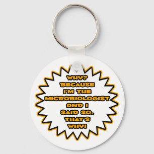 Funny Microbiologist ... Because I Said So Keychain