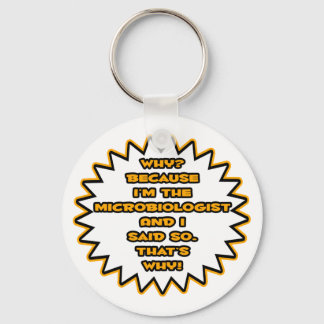 Funny Microbiologist ... Because I Said So Keychain