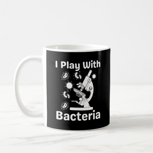 Funny Microbiologist I Play With Bacteria Coffee Mug (Left)