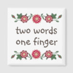 Funny Middle Finger Quote Sarcasm Humour Cute Girl Magnet<br><div class="desc">Funny Girly Middle Finger Quote Refrigerator Magnet. Two Words One Finger. Text can be customized if desired. It's a polite yet sassy subversive way to tell someone to eff off and go away. Cute & pretty folk art style floral garland with sarcastic morning motivational humour quote in centre. Design was...</div>