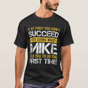 Funny Mike If At First You Don't Succeed Try Doing T-Shirt