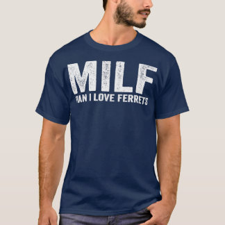 Funny MILF Ferret MILF Man I Love Ferrets T-Shirt