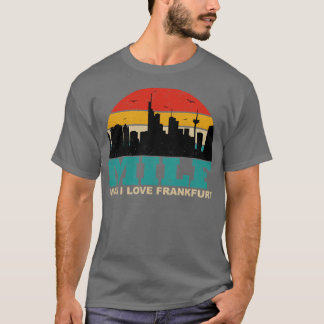 Funny Milf Frankfurt City Germany MILF Man I Love T-Shirt
