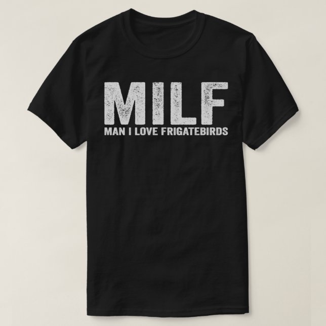 Funny MILF Frigatebird MILF Man I Love Frigatebird T-Shirt (Design Front)