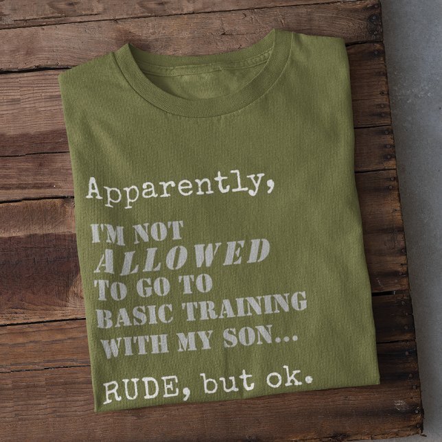 Funny Military Mom Basic Training Boot Camp Gift T-Shirt (Apparently, I'm Not ALLOWED to go to Basic Training with my Son... RUDE, but ok, funny military mom)