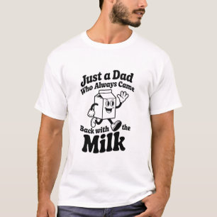 Funny Milk Dad Always Came Back Fathers Day Gift T-Shirt