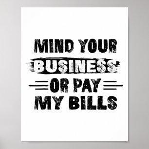 Funny Mind Your Business Or Pay My Bills Retro Quo Poster
