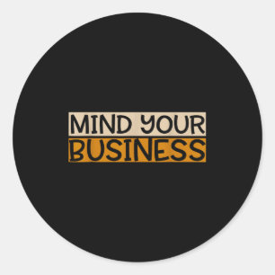 Funny Mind Your Business Quote Text  Classic Round Sticker