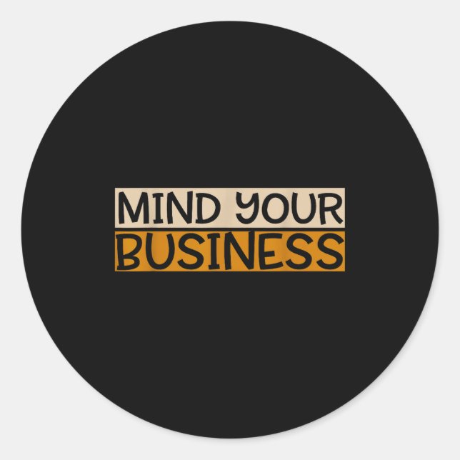 Funny Mind Your Business Quote Text  Classic Round Sticker (Front)