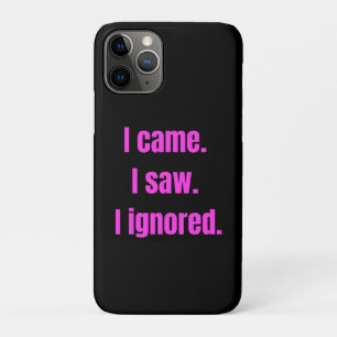 Funny Minimalist Quote - I Came I Saw I Ignored iPhone 11 Pro Case