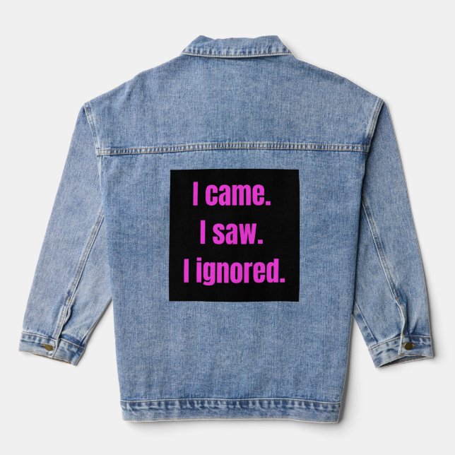 Funny Minimalist Quote - I Came I Saw I Ignored Denim Jacket (Back)