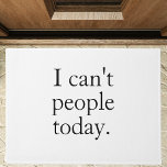 Funny Minimalist Quote | I Can’t People Today Doormat<br><div class="desc">Bring a dose of humour to your bathroom with this cozy,  modern bath mat featuring the hilarious quote: "I can't people today." Designed for introverts,  humour lovers,  and anyone who’s ever needed a moment of peace,  this bath mat blends style and attitude.</div>