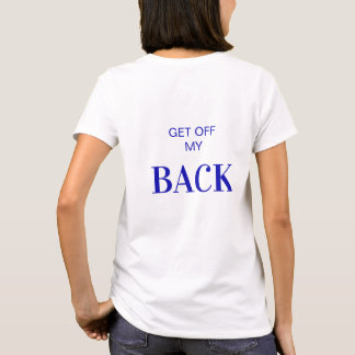 Funny Minimalist T-shirt For Her | Get OFF my back