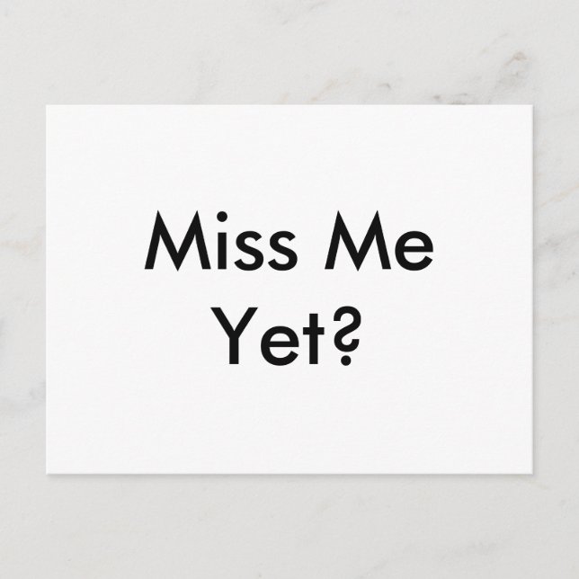 Funny "Miss Me Yet? Simple, Plain Message Postcard (Front)