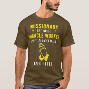 Funny Missionary Because Miracle Worker Isnt A T-Shirt