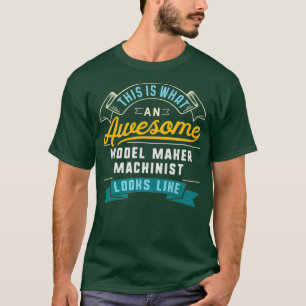 Funny Model Maker Machinist  Awesome Job T-Shirt