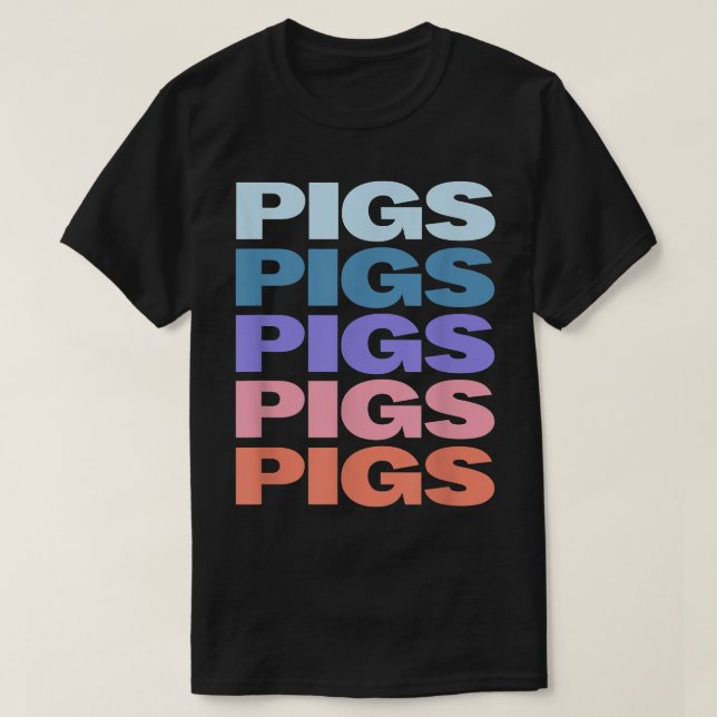 Funny Modern Repeated Text Design Pigs  T-Shirt (Design Front)