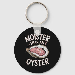 Funny Moist As An Oyster Salty Adult Humour Seafoo Keychain