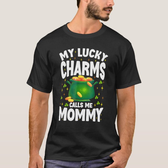 Funny Mom For St Patricks Day My Lucky Charm Calls T-Shirt (Front)