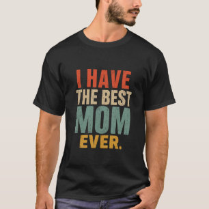 Funny Mom Gift I Have The Best Mom Ever cute kids T-Shirt