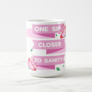 Funny Mom Gift One Sip Closer to Sanity Sarcastic Coffee Mug
